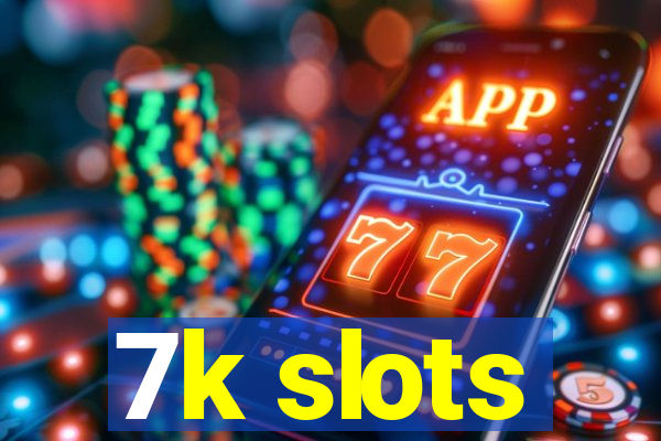 7k slots